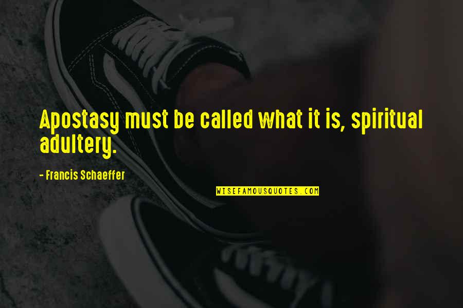 The Double Saramago Quotes By Francis Schaeffer: Apostasy must be called what it is, spiritual