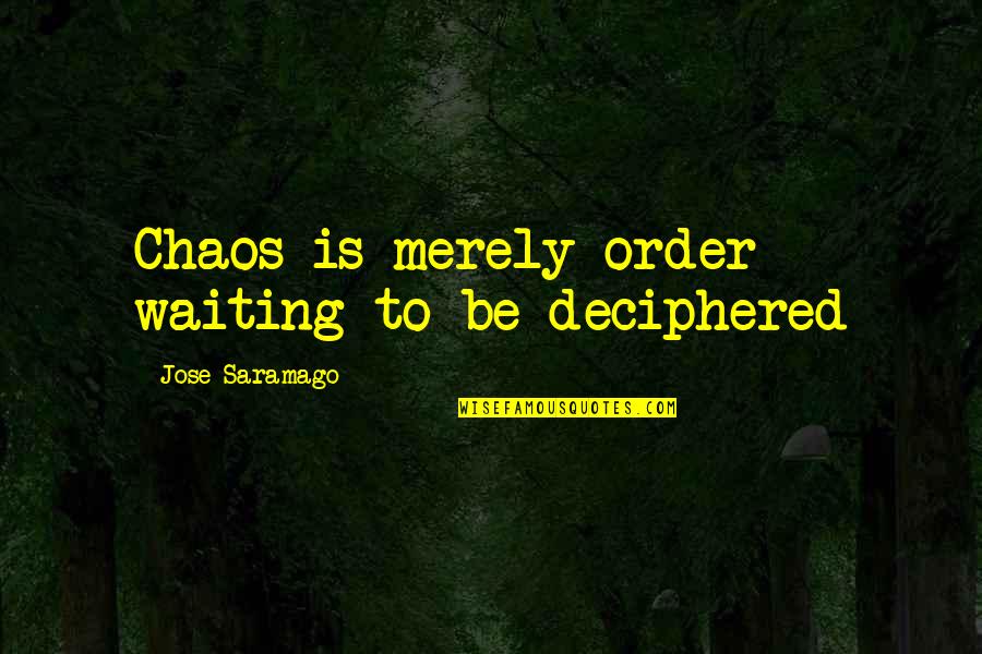 The Double Saramago Quotes By Jose Saramago: Chaos is merely order waiting to be deciphered