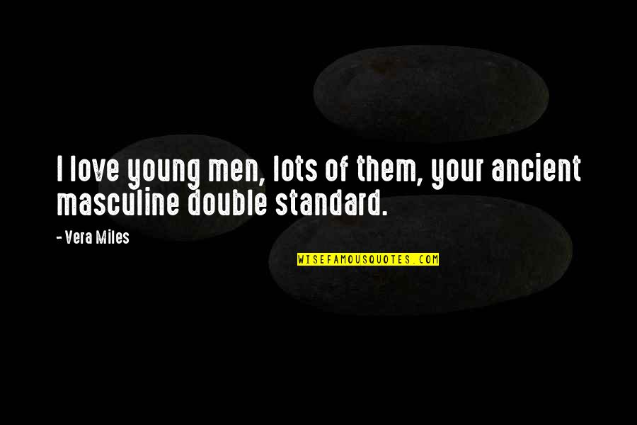 The Double Standard Quotes By Vera Miles: I love young men, lots of them, your