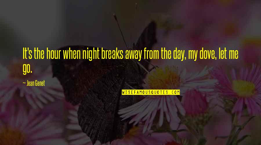 The Dove Quotes By Jean Genet: It's the hour when night breaks away from