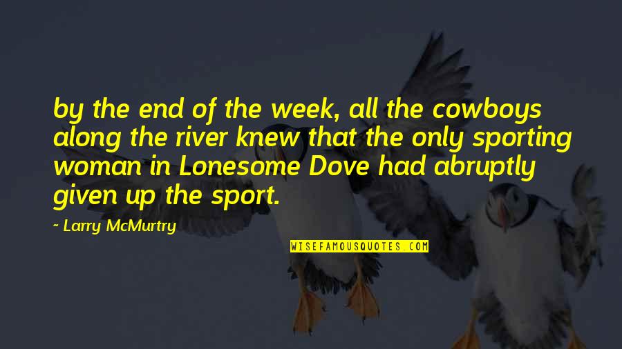 The Dove Quotes By Larry McMurtry: by the end of the week, all the The Dove Quotes By Larry McMurtry: by the end of the week, all the