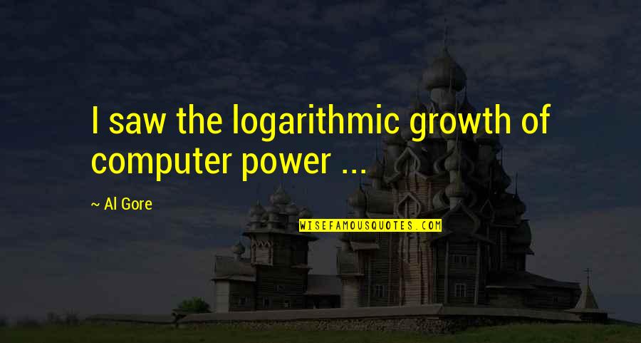 The Downfall Of Man Quotes By Al Gore: I saw the logarithmic growth of computer power