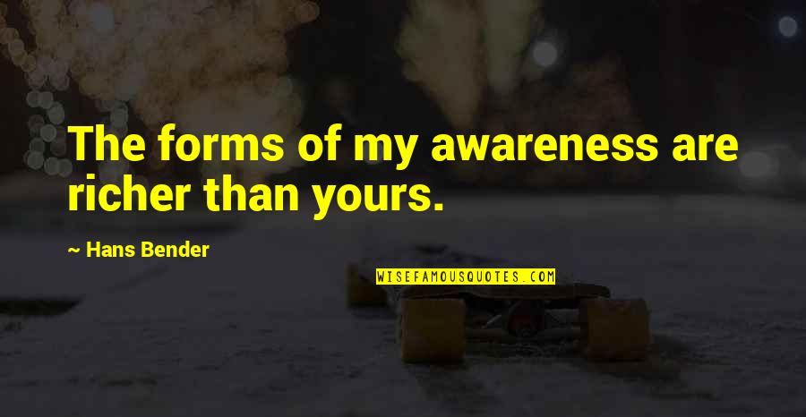 The Downside Of Love Quotes By Hans Bender: The forms of my awareness are richer than