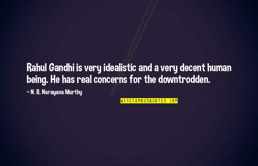 The Downtrodden Quotes By N. R. Narayana Murthy: Rahul Gandhi is very idealistic and a very The Downtrodden Quotes By N. R. Narayana Murthy: Rahul Gandhi is very idealistic and a very