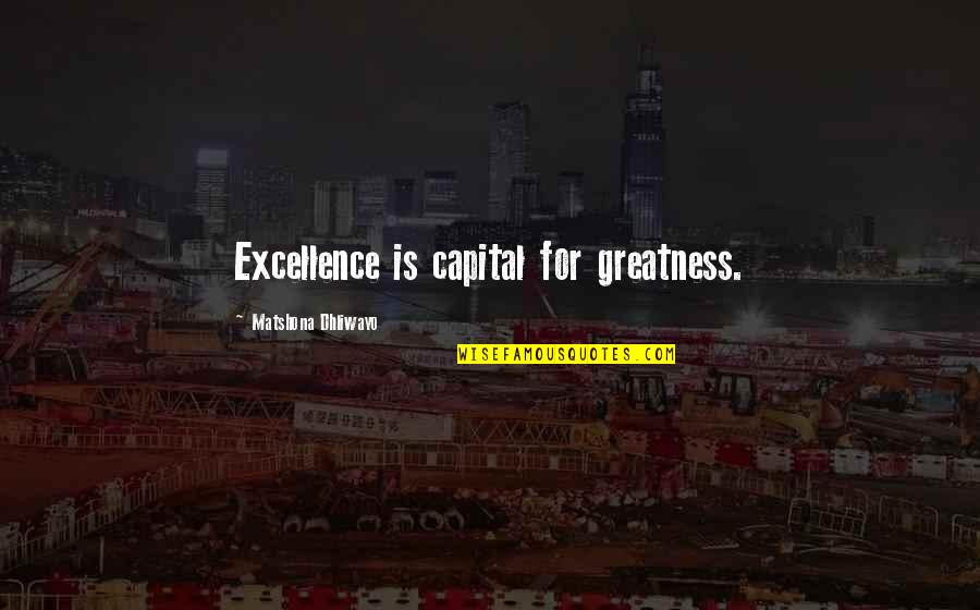 The Dragon Reborn Quotes By Matshona Dhliwayo: Excellence is capital for greatness.