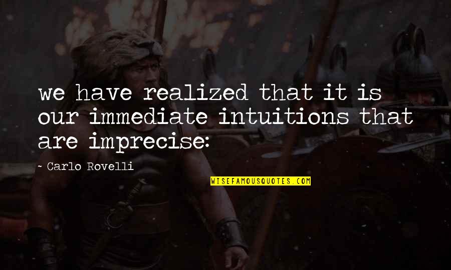 The Dragon S Disciples Quotes By Carlo Rovelli: we have realized that it is our immediate