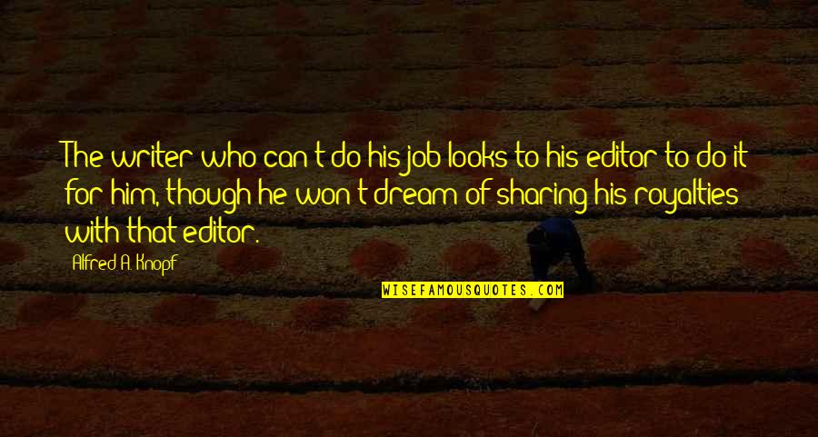 The Dream Job Quotes By Alfred A. Knopf: The writer who can't do his job looks