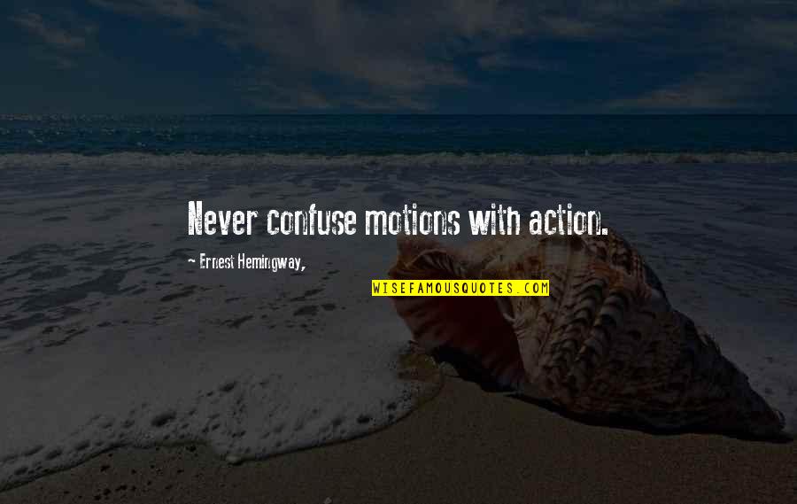 The Dream Job Quotes By Ernest Hemingway,: Never confuse motions with action.