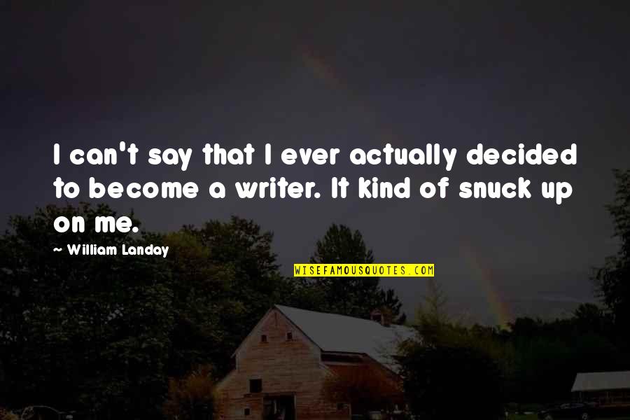 The Dream Omam Quotes By William Landay: I can't say that I ever actually decided