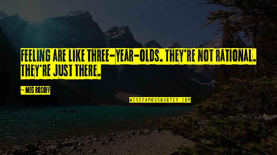 The Dreamer Pam Munoz Ryan Quotes By Meg Rosoff: Feeling are like three-year-olds. They're not rational. They're