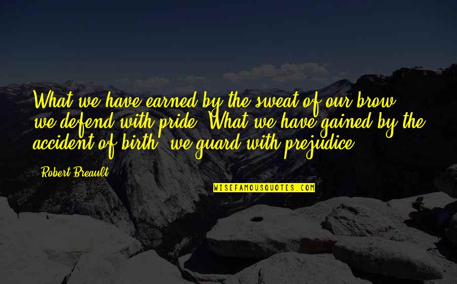 The Dreamers Jack Davis Quotes By Robert Breault: What we have earned by the sweat of The Dreamers Jack Davis Quotes By Robert Breault: What we have earned by the sweat of