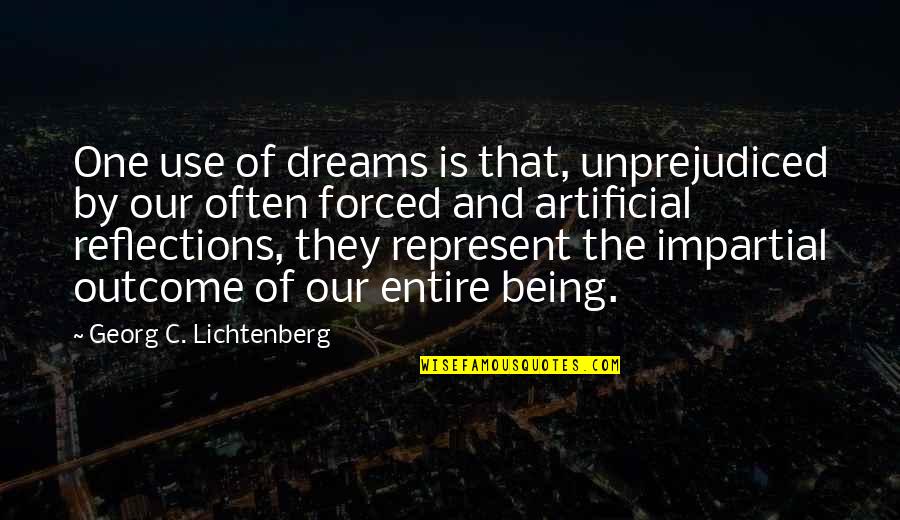 The Dreams Quotes By Georg C. Lichtenberg: One use of dreams is that, unprejudiced by The Dreams Quotes By Georg C. Lichtenberg: One use of dreams is that, unprejudiced by