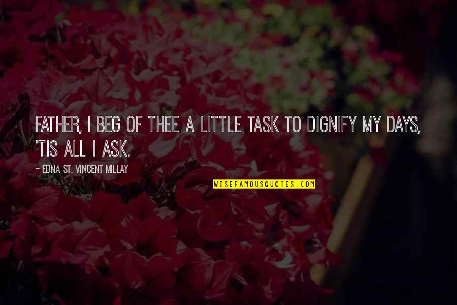 The Dreams Thieves Quotes By Edna St. Vincent Millay: Father, I beg of Thee a little task