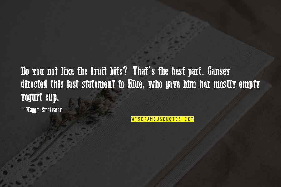 The Dreams Thieves Quotes By Maggie Stiefvater: Do you not like the fruit bits? That's