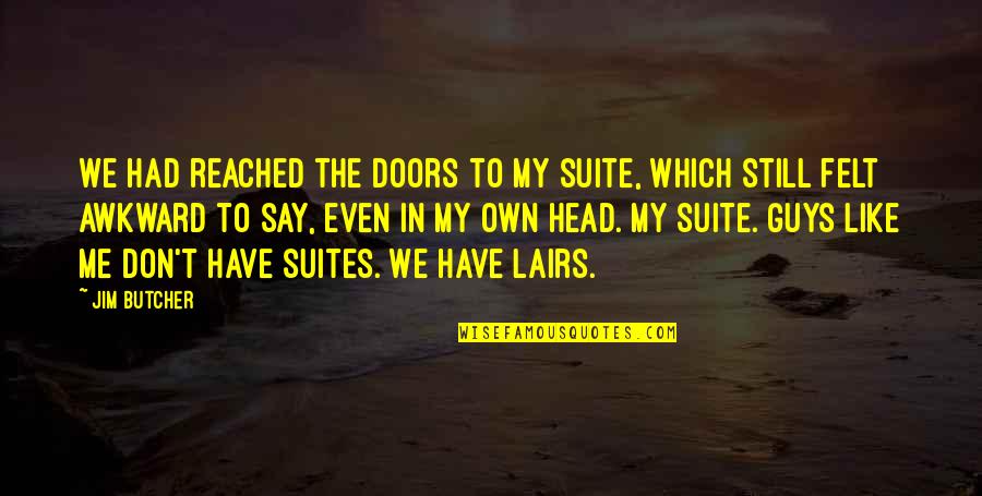 The Dresden Files Quotes By Jim Butcher: We had reached the doors to my suite, The Dresden Files Quotes By Jim Butcher: We had reached the doors to my suite,
