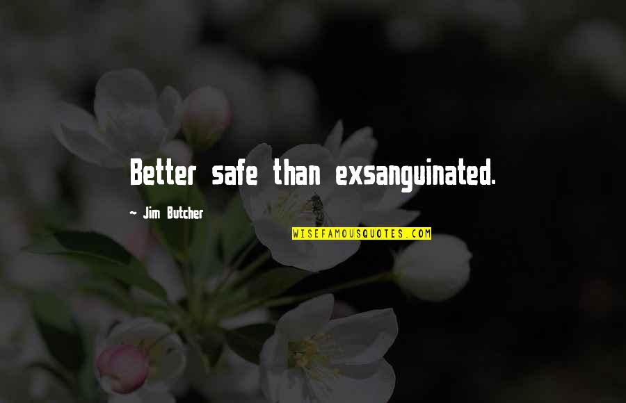 The Dresden Files Quotes By Jim Butcher: Better safe than exsanguinated. The Dresden Files Quotes By Jim Butcher: Better safe than exsanguinated.