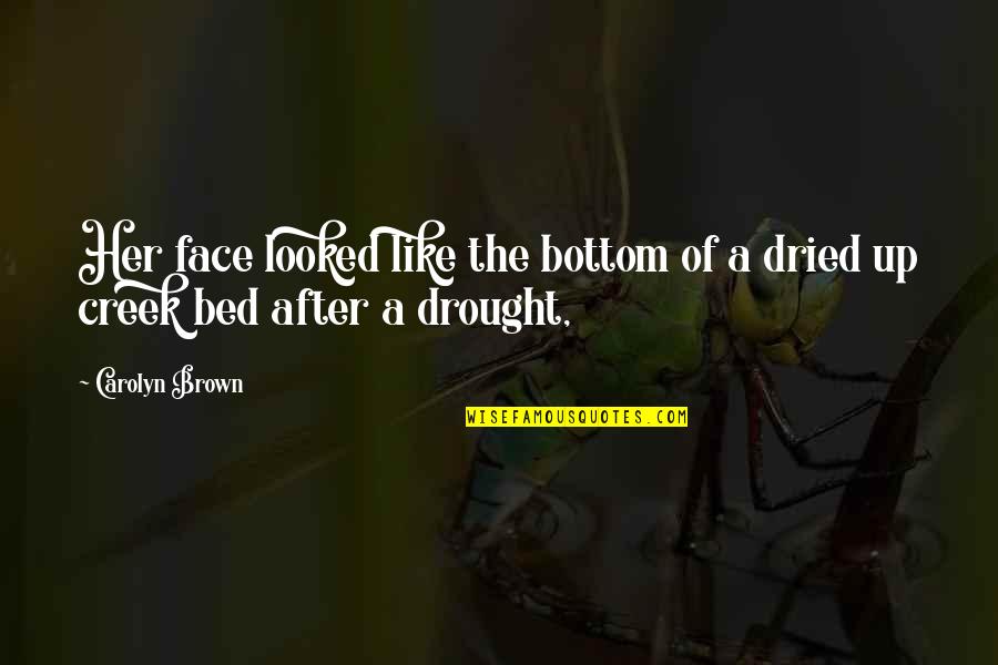The Drought Quotes By Carolyn Brown: Her face looked like the bottom of a