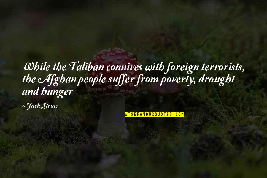 The Drought Quotes By Jack Straw: While the Taliban connives with foreign terrorists, the