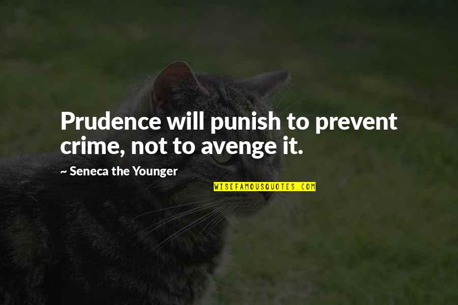 The Drover's Wife Quotes By Seneca The Younger: Prudence will punish to prevent crime, not to