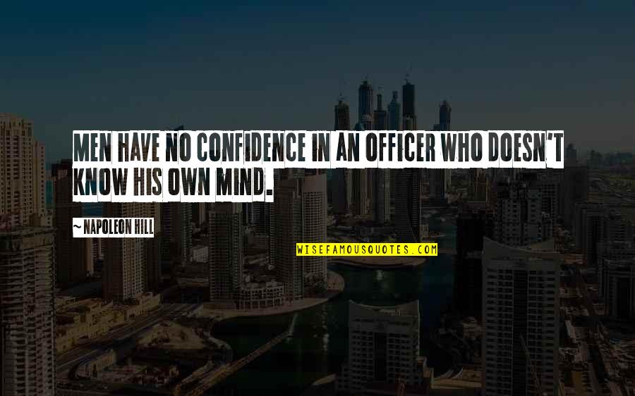 The Drug War In Mexico Quotes By Napoleon Hill: Men have no confidence in an officer who