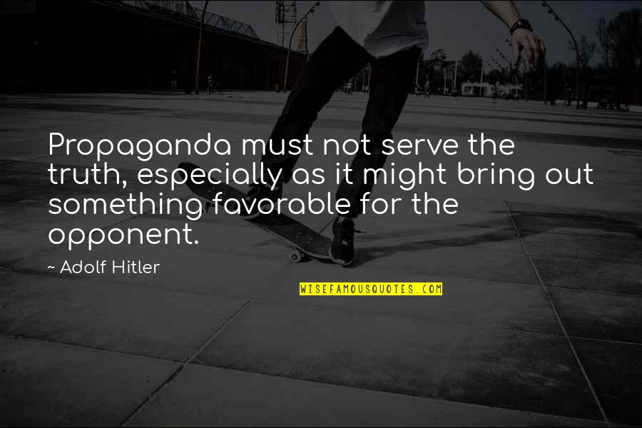 The Drug War Quotes By Adolf Hitler: Propaganda must not serve the truth, especially as