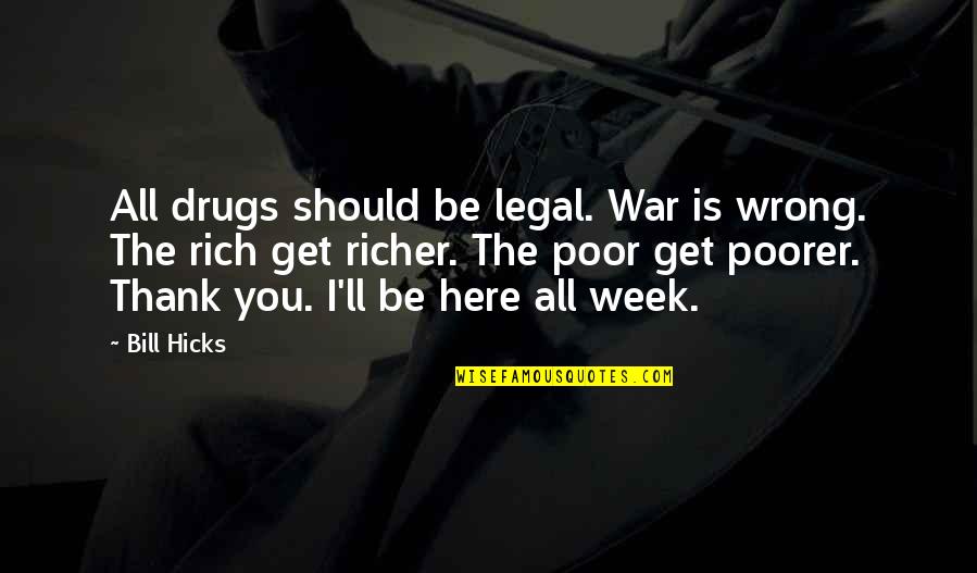 The Drug War Quotes By Bill Hicks: All drugs should be legal. War is wrong.