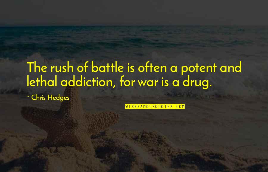 The Drug War Quotes By Chris Hedges: The rush of battle is often a potent