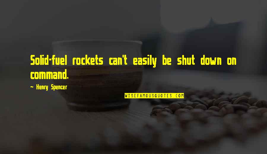 The Drumhead Tng Quotes By Henry Spencer: Solid-fuel rockets can't easily be shut down on The Drumhead Tng Quotes By Henry Spencer: Solid-fuel rockets can't easily be shut down on