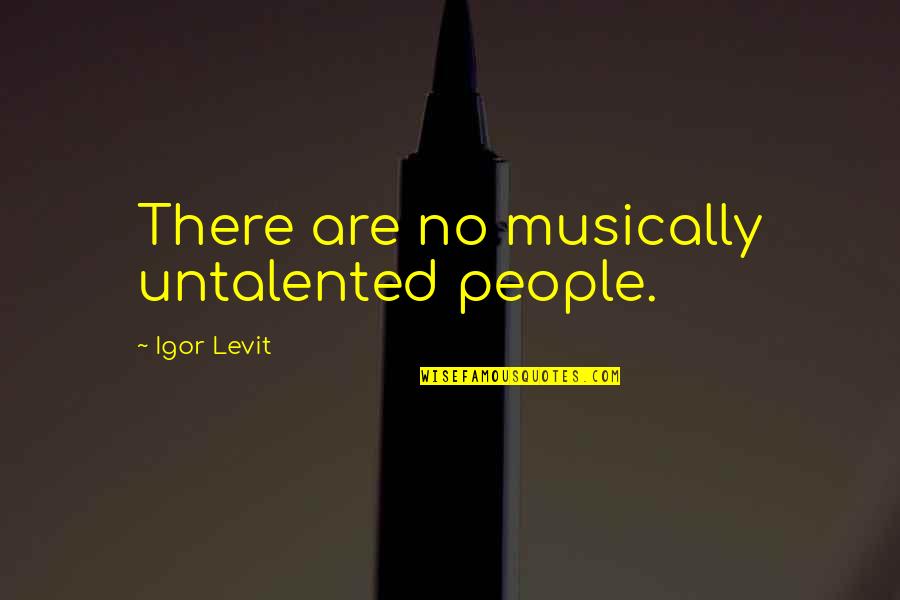 The Ducks Catcher In The Rye Quotes By Igor Levit: There are no musically untalented people.