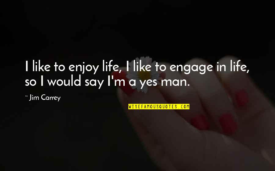 The Dude Funny Quotes By Jim Carrey: I like to enjoy life, I like to
