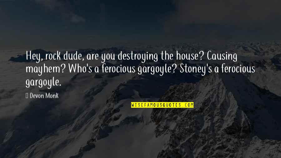 The Dude Quotes By Devon Monk: Hey, rock dude, are you destroying the house?