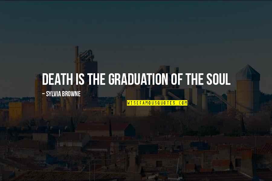 The Dude Rug Quotes By Sylvia Browne: Death is the Graduation of the Soul