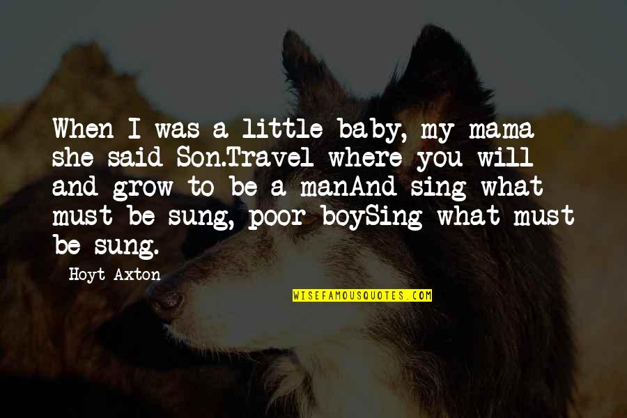 The Dude Walter Quotes By Hoyt Axton: When I was a little baby, my mama