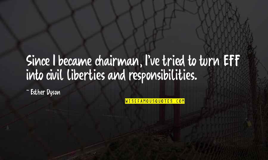 The Dude Zen Quotes By Esther Dyson: Since I became chairman, I've tried to turn The Dude Zen Quotes By Esther Dyson: Since I became chairman, I've tried to turn
