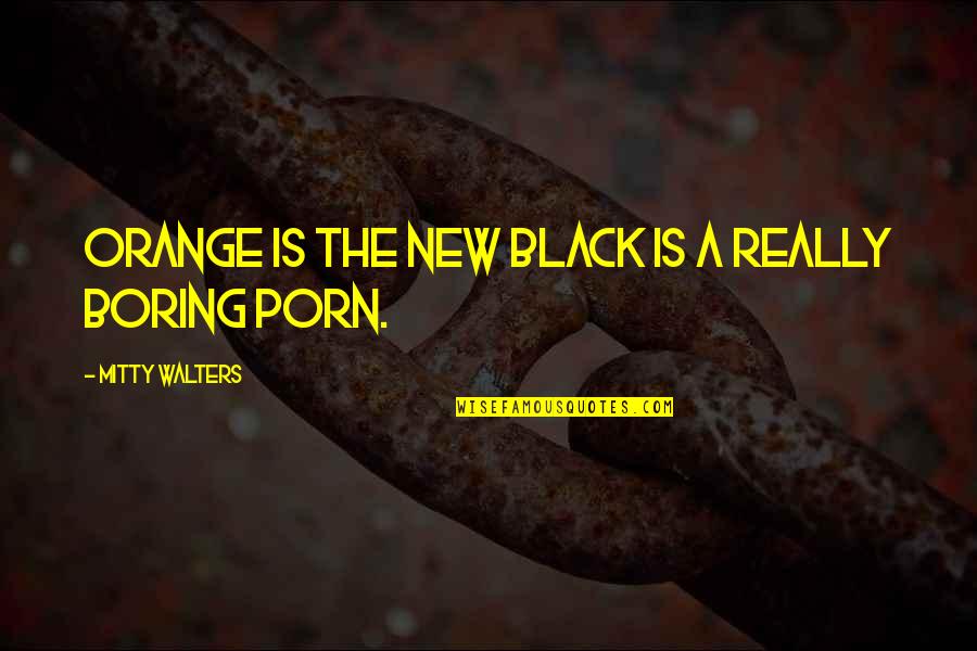 The Dudes Quotes By Mitty Walters: Orange is the New Black is a really The Dudes Quotes By Mitty Walters: Orange is the New Black is a really