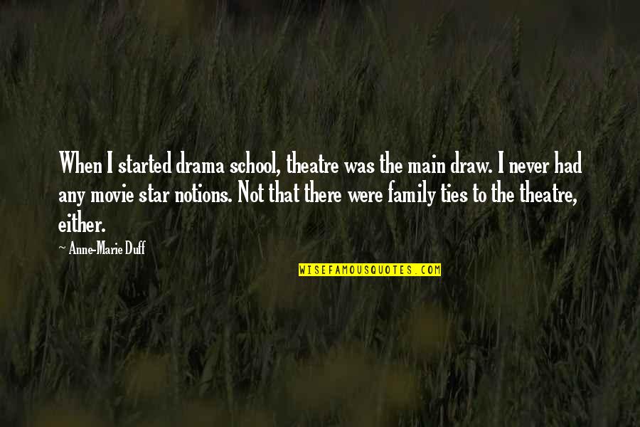 The Duff Movie Quotes By Anne-Marie Duff: When I started drama school, theatre was the