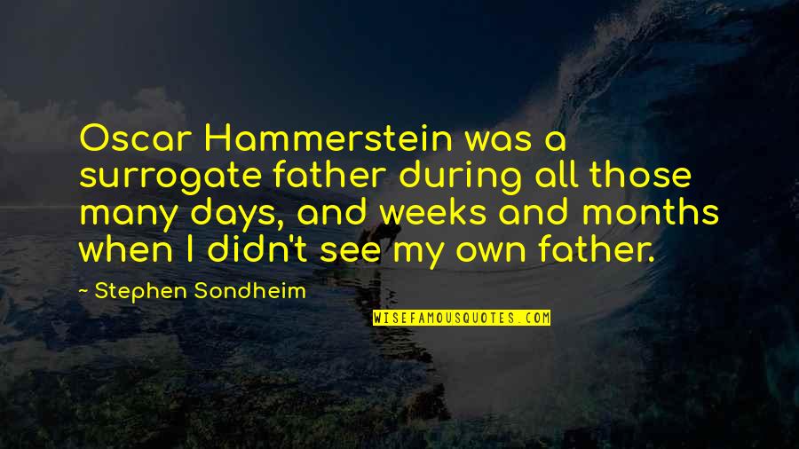 The Duff Movie Quotes By Stephen Sondheim: Oscar Hammerstein was a surrogate father during all