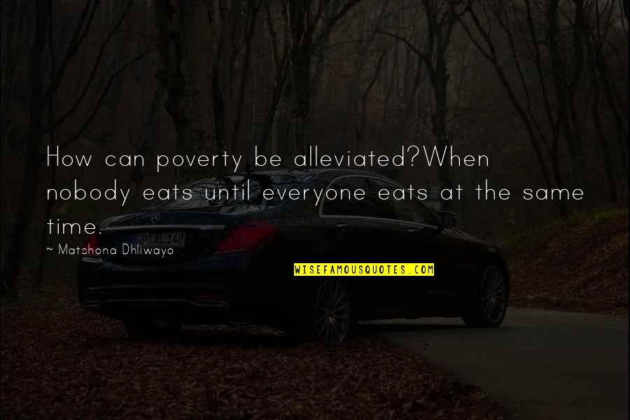 The Dumb House Quotes By Matshona Dhliwayo: How can poverty be alleviated?When nobody eats until