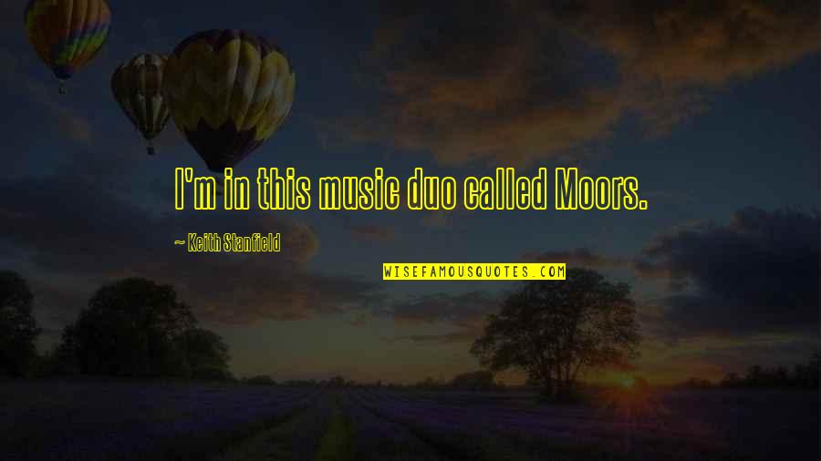 The Duo Quotes By Keith Stanfield: I'm in this music duo called Moors.