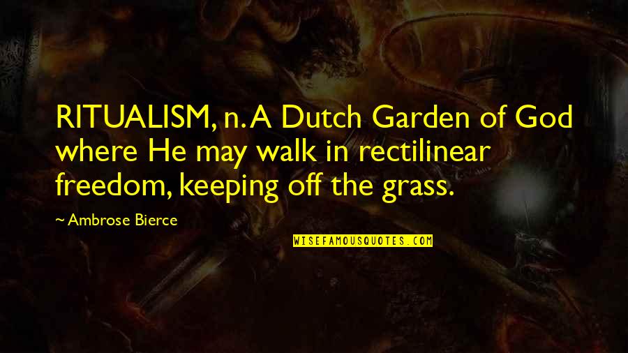The Dutch Quotes By Ambrose Bierce: RITUALISM, n. A Dutch Garden of God where