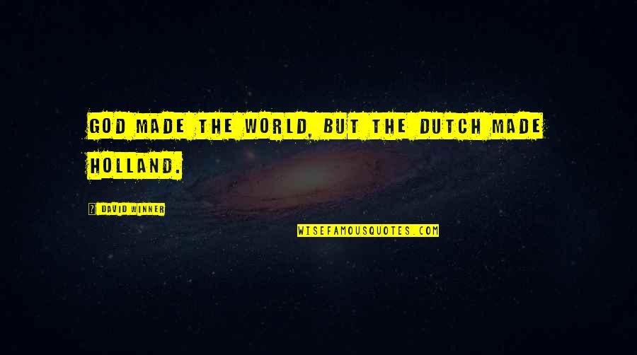 The Dutch Quotes By David Winner: God made the world, but the Dutch made