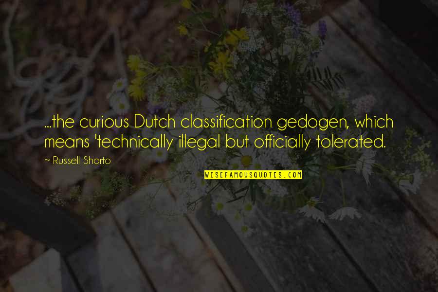 The Dutch Quotes By Russell Shorto: ...the curious Dutch classification gedogen, which means 'technically
