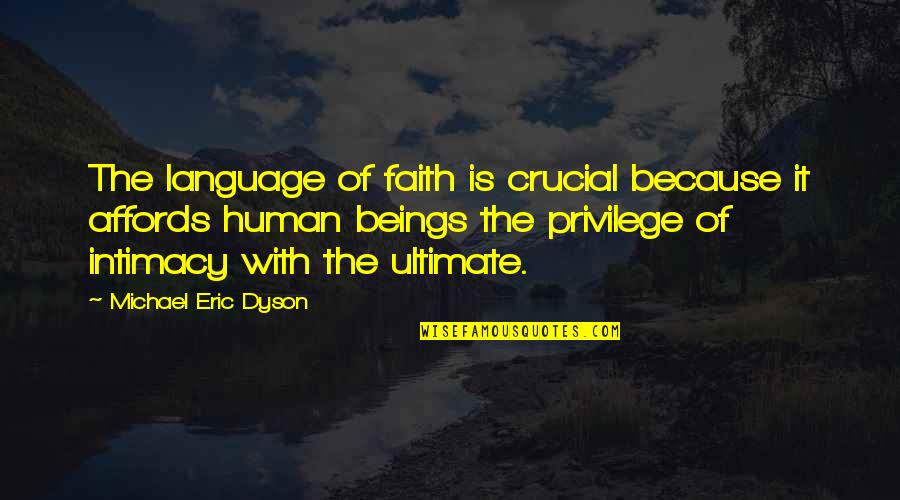 The Dyson Quotes By Michael Eric Dyson: The language of faith is crucial because it