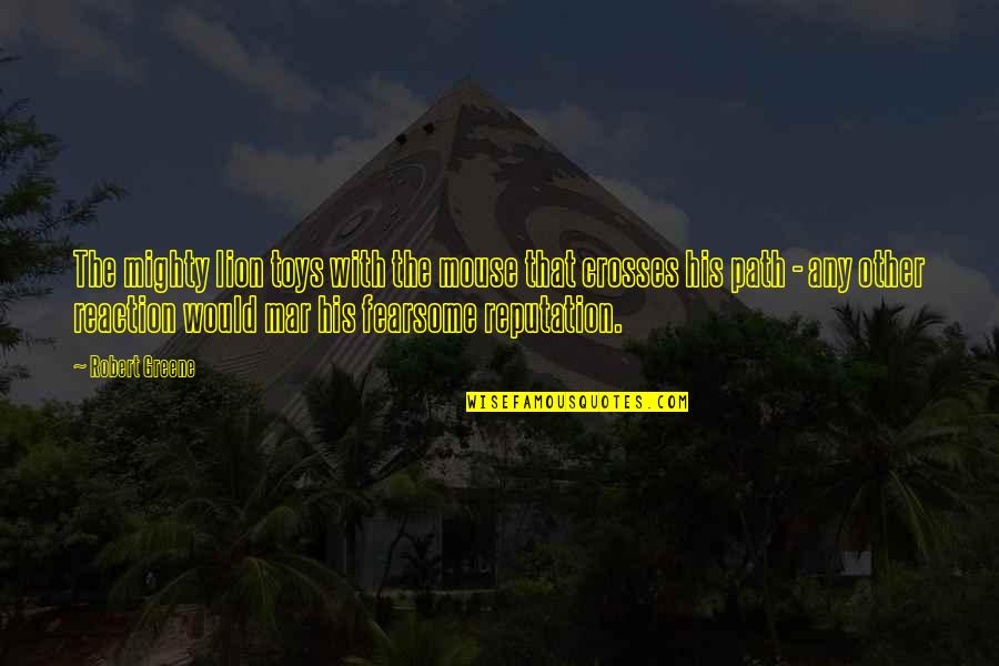 The Eagle Has Landed Full Quotes By Robert Greene: The mighty lion toys with the mouse that
