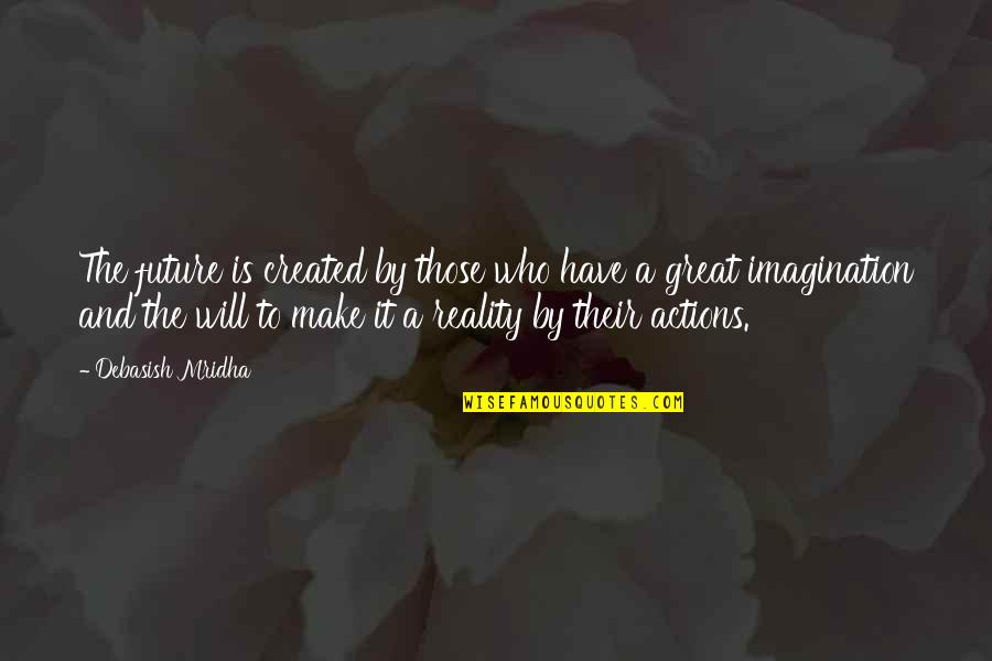 The Eagle Has Landed Funny Quotes By Debasish Mridha: The future is created by those who have
