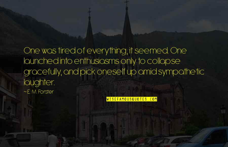 The Eagle Has Landed Funny Quotes By E. M. Forster: One was tired of everything, it seemed. One