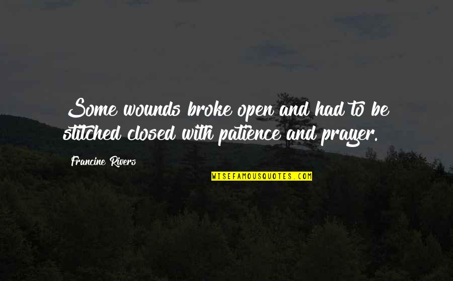 The Eagle Has Landed Funny Quotes By Francine Rivers: Some wounds broke open and had to be
