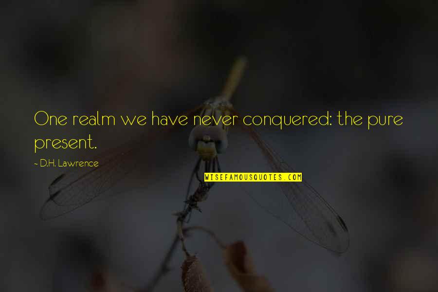 The Eagle Has Landed Other Quotes By D.H. Lawrence: One realm we have never conquered: the pure The Eagle Has Landed Other Quotes By D.H. Lawrence: One realm we have never conquered: the pure