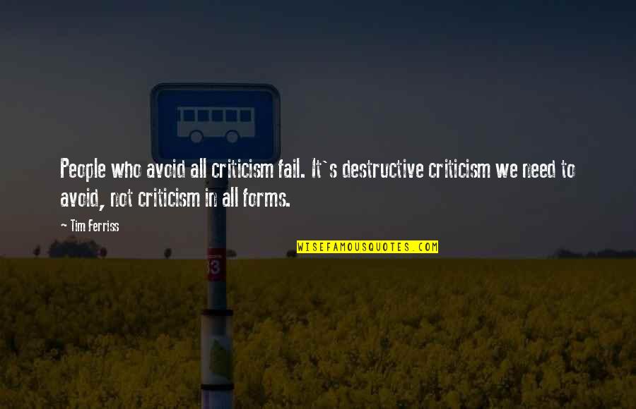 The Eagle Has Landed Other Quotes By Tim Ferriss: People who avoid all criticism fail. It's destructive The Eagle Has Landed Other Quotes By Tim Ferriss: People who avoid all criticism fail. It's destructive