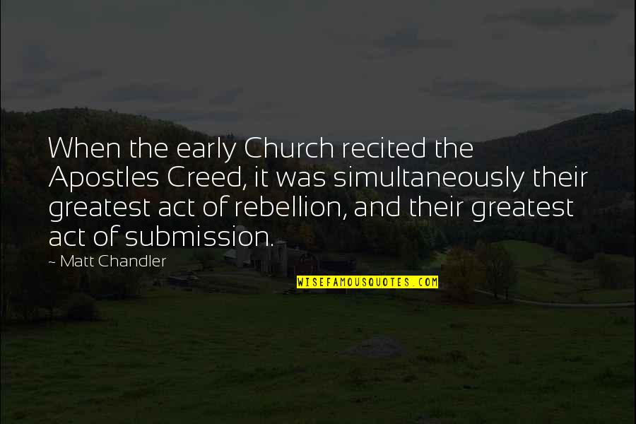The Early Church Quotes By Matt Chandler: When the early Church recited the Apostles Creed,